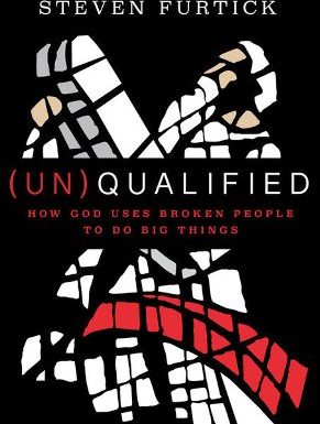 (UN)QUALIFIED: HOW GOD USES BROKEN PEOPLE TO DO BIG THINGS