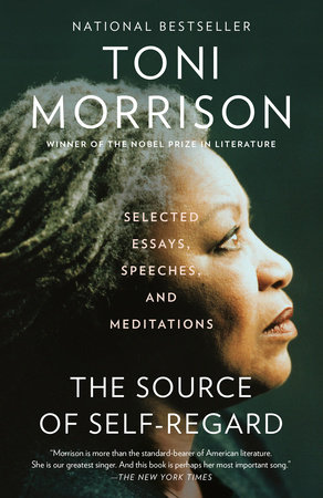 THE SOURCE OF SELF-REGARD: BY Toni Morrison