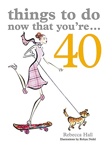 40 THINGS TO DO NOW THAT YOU