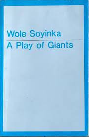 A PLAY OF GIANT BY WOLE SOYINKA
