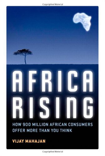 AFRICA RISING: HOW 900 MILLION AFRICAN CONSUMERS OFFER MORE THAN YOU THINK