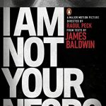 BALDWIN: I AM NOT YOUR NEGRO