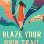BLAZE YOUR OWN TRAIL