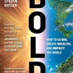 BOLD: How to Go Big, Create Wealth and Impact the World