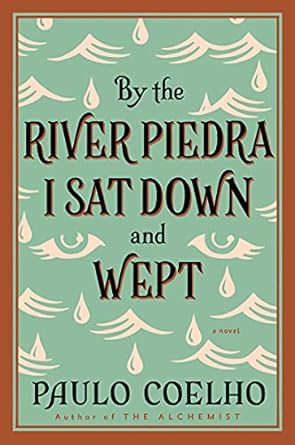 BY THE RIVER PIEDRA I SAT DOWN AND WEPT PAULO COELHO