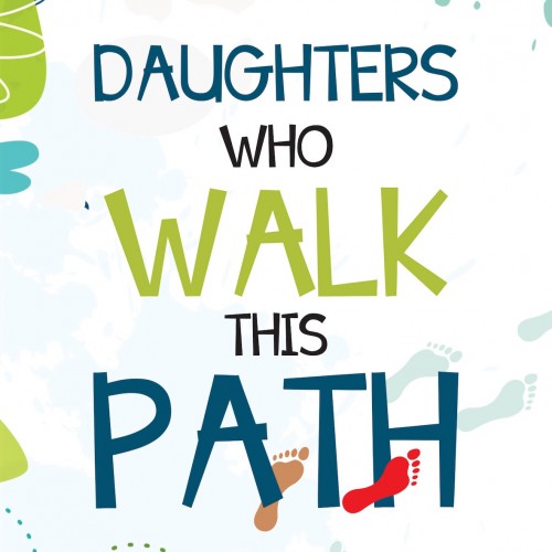DAUGHTERS WHO WALKED THIS PATH