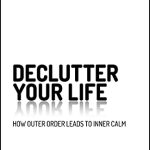 DECLUSTER YOUR LIFE