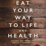 EAT YOUR WAY TO LIFE AND HEALTH