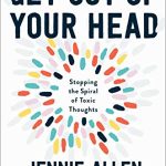 GET OUT OF YOUR HEAD