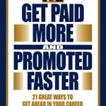 GET PAID MORE AND PROMOTED FAST