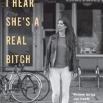 I HEAR SHE'S A REAL BITCH