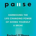 PAUSE HARNESSING THE LIFE CHANG