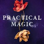 PRACTICAL MAGIC  BY ALICE HOFFMAN
