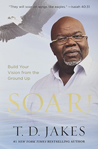 Soar!: Build Your Vision from t