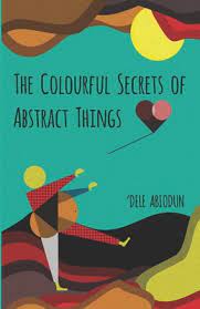 THE COLOURFUL SECRET OF ABSTRACT BY DELE ABIODUN