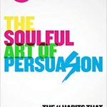 THE SOULFUL ART OF PERSUASION
