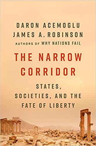 The Narrow Corridor STATES, SOCIETIES, AND THE FATE OF LIBERTY