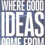 WHERE GOOD IDEAS COME FROM