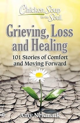 Chicken Soup for the Soul: Grieving, Loss and Healing