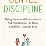 GENTLE DISCIPLINE: Using Emotional Connection