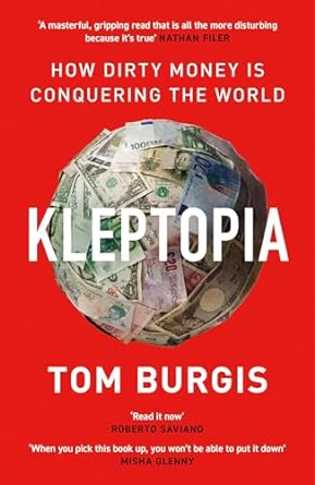 KLEPTOPIA: HOW DIRTY MONEY