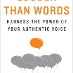 LOUDER THAN WORDS: Harness the Power of Your Authentic Voice