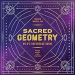Sacred Geometry: An A-Z Reference Guide