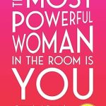 THE MOST POWERFUL WOMAN IN THE ROOM IS YOU