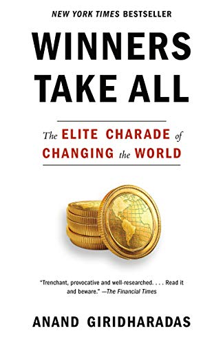 WINNERS TAKE ALL: The Elite Charade of Changing the World