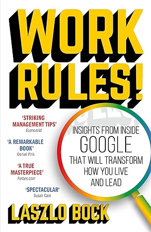 WORK RULES! INSIGHT FROM INSIDE GOOGLE