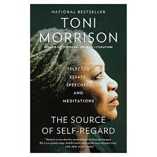 THE SOURCE OF SELF-REGARD: BY Toni Morrison