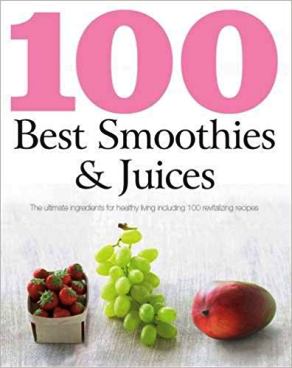 100 BEST SMOOTHIES AND JUICES