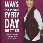 20 WAYS TO MAKE EVERY DAY BETTER: SIMPLE, PRACTICAL CHANGES WITH REAL RESULTS