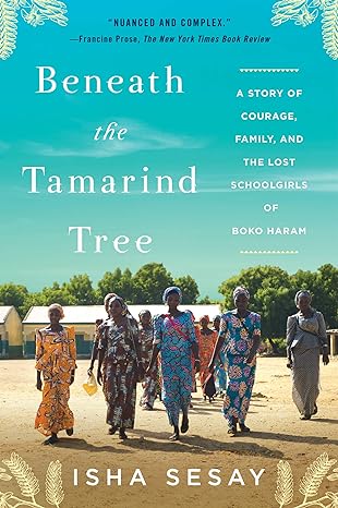 BENEATH THE TAMARIND TREE: A STORY OF COURAGE, FAMILY, AND THE LOST GIRLS OF BOKO HARAM