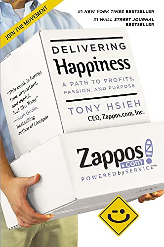 DELIVERING HAPPINESS: A PATH TO PROFITS, PASSION, AND PURPOSE