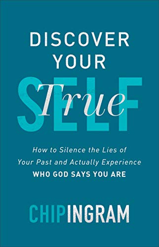 DISCOVER YOUR TRUE SELF: HOW TO SILENCE THE LIES OF YOUR PAST AND ACTUALLY EXPERIENCE WHO GOD SAYS YOU ARE