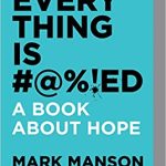 EVERYTHING IS #@%!ED: A BOOK ABOUT HOPE