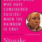 FOR COLORED GIRLS WHO HAVE CONSIDERED SUICIDE/WHEN THE RAINBOW IS ENUF