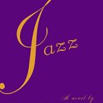 JAZZ:  Toni Morrison