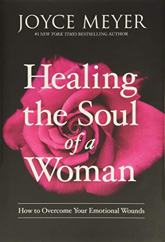 JOYCE MEYER: HEALING THE SOUL OF A WOMAN: HOW TO OVERCOME YOUR EMOTIONAL WOUNDS