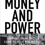 MONEY AND POWER: How Goldman Sachs came to rule the world