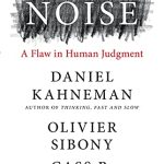 NOISE: A FLAW IN HUMAN JUDGMENT
