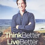 THINK BETTER, LIVE BETTER: A VICTORIOUS LIFE BEGINS IN YOUR MIND