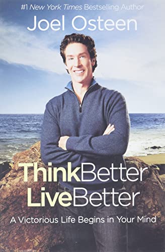 THINK BETTER, LIVE BETTER: A VICTORIOUS LIFE BEGINS IN YOUR MIND