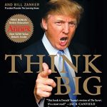 THINK BIG: MAKE IT HAPPEN IN BUSINESS AND LIFE
