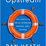 UPSTREAM: THE QUEST TO SOLVE PROBLEMS BEFORE THEY HAPPEN