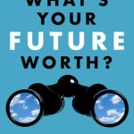 WHAT'S YOUR FUTURE WORTH?