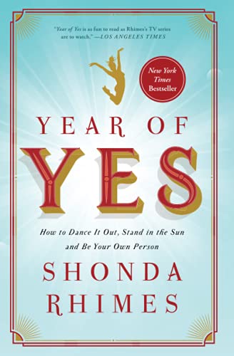 YEAR OF YES: HOW TO DANCE IT OUT, STAND IN THE SUN AND BE YOUR OWN PERSON