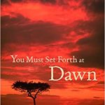 YOU MUST SET FORTH AT DAWN