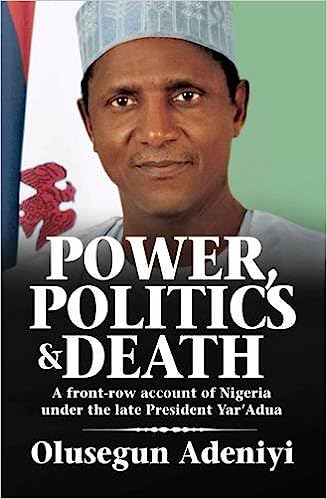 POWER POLITICS  AND DEATH OF PRESIDENT YAR’ADUA